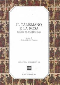 Il talismano e la rosa. Magia ed esoterismo - copertina