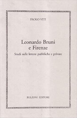 Leonardo Bruni e Firenze. Studi sulle lettere pubbliche e private - Paolo Viti - 3