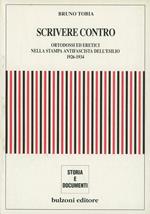 Scrivere contro. Ortodossi ed eretici nella stampa antifascista dell'esilio 1926-1934