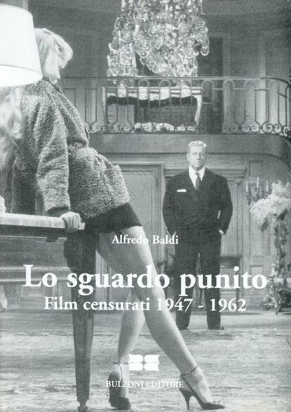 Lo sguardo punito. Film censurati (1947-1962) - Alfredo Baldi - copertina