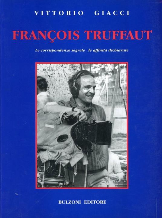 François Truffaut. Le corrispondenze segrete, le affinità dichiarate - Vittorio Giacci - copertina