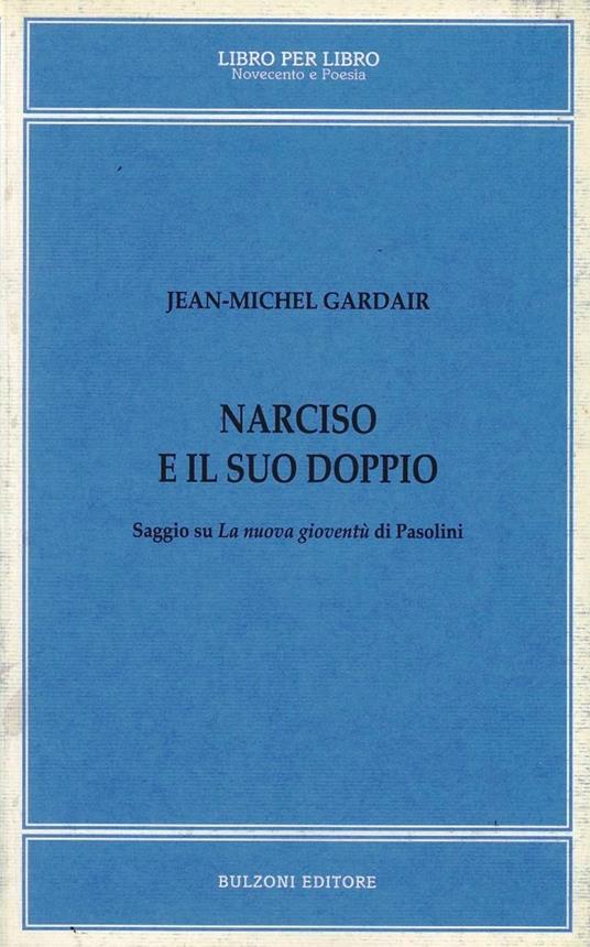 Narciso e il suo doppio. Saggio su «La nuova gioventù» di Pasolini - Jean-Michel Gardair - copertina