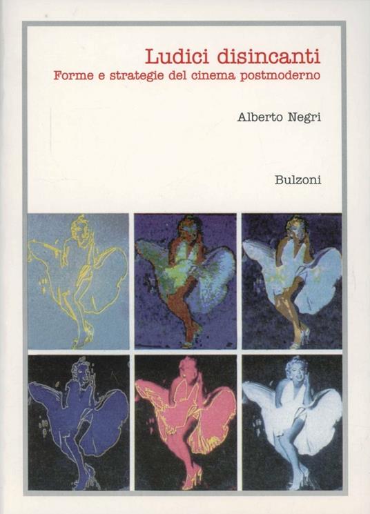 Ludici disincanti. Forme e strategie del cinema postmoderno - Alberto Negri - copertina