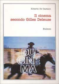 Il cinema secondo Gilles Deleuze - Roberto De Gaetano - copertina