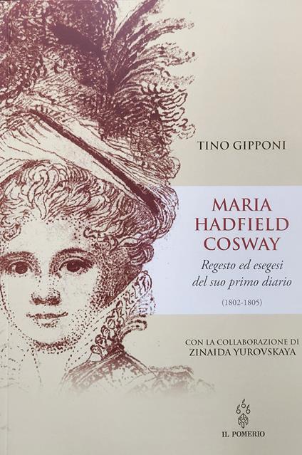 Maria Hadfield Cosway. Regesto ed esegesi del suo primo diario (1802-1805) - Tino Gipponi - copertina