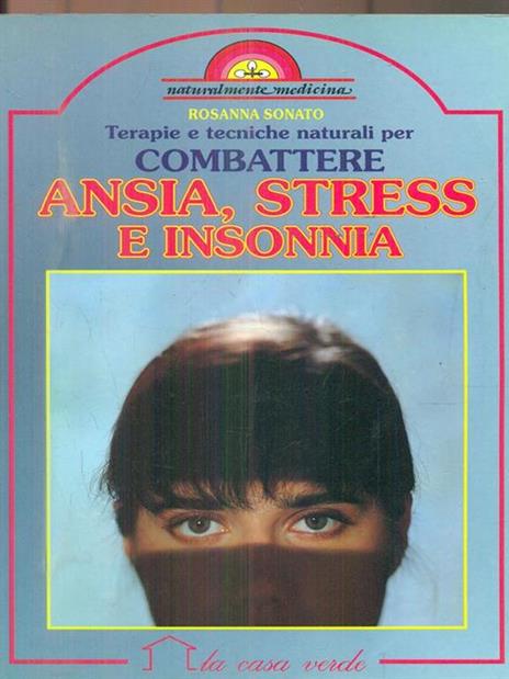 Terapie e tecniche naturali per combattere ansia, stress e insonnia - Rosanna Sonato - 3