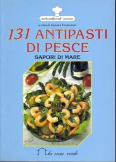 131 antipasti di pesce. Sapori di mare