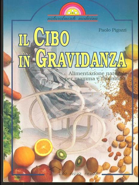 Il cibo in gravidanza. Alimentazione naturale per mamma e bambino - Paolo Pigozzi - copertina