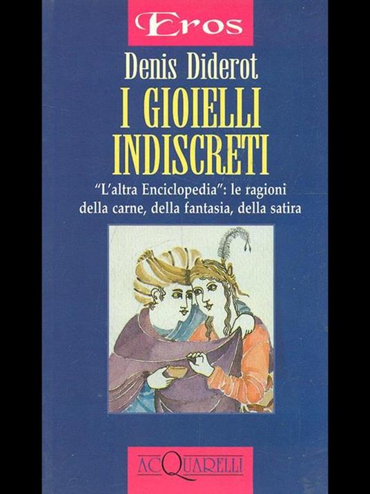 I gioielli indiscreti. «L'altra enciclopedia»: le ragioni della carne, della fantasia, della satira - Denis Diderot - 2