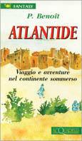 Atlantide. Viaggio e avventure nel continente sommerso - Pierre Benoît - copertina