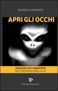 Apri gli occhi. Indagini documentate sull'esistenza degli alieni - Antonio Chiumiento - copertina