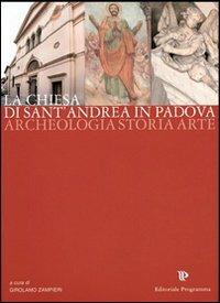 La chiesa di Sant'Andrea in Padova. Archeologia, storia, arte - copertina