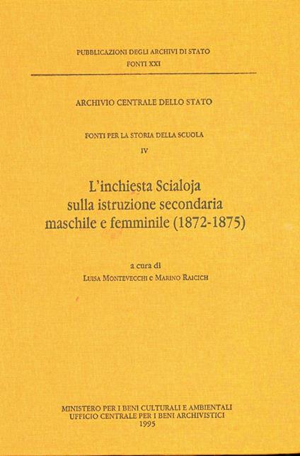 Fonti per la storia della scuola. Vol. 4: L'Inchiesta Scialoja sulla istruzione secondaria maschile e femminile (1872-1875). - copertina