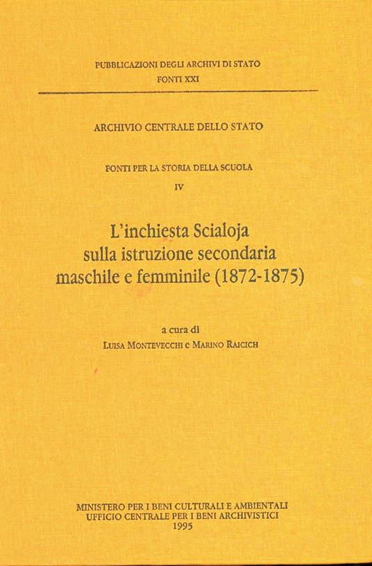 Fonti per la storia della scuola. Vol. 4: L'Inchiesta Scialoja sulla istruzione secondaria maschile e femminile (1872-1875). - copertina