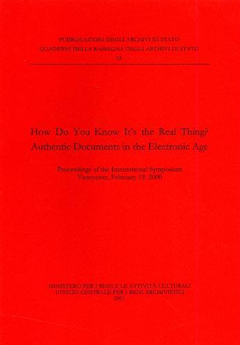 How do you know it's the real thing? Authentic documents in the electronic age. Proceedings of the International symposium (Vancouver, 2000). Ediz. italiana e ingles - copertina