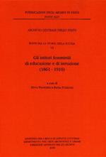 Fonti per la storia della scuola. Vol. 7: Gli istituti femminili di educazione e istruzione (1861-1910).