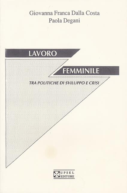 Lavoro femminile tra politiche di sviluppo e crisi - Giovanna F. Dalla Costa,Paola Degani - copertina