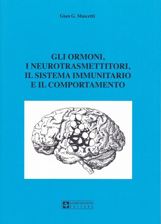 Gli ormoni, i neurotrasmettitori, il sistema immunitario e il comportamento - G. Gastone Mascetti - copertina