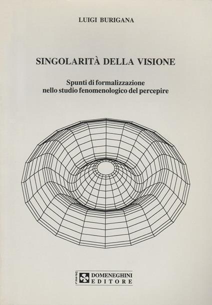 Singolarità della visione. Spunti di formalizzazione nello studio fenomenologico del percepire - Luigi Burigana - copertina