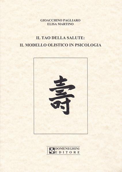 Il tao della salute. Il modello olistico in psicologia - Gioacchino M. Pagliaro,Elisa Martino - copertina