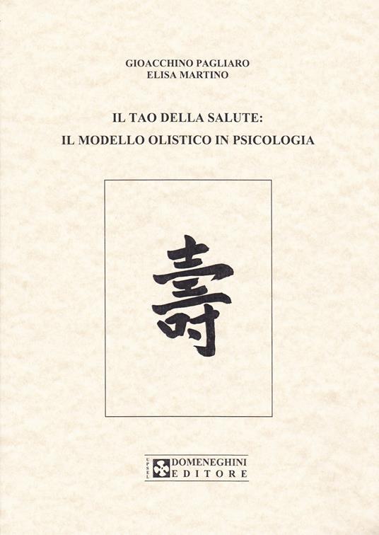 Il tao della salute. Il modello olistico in psicologia - Gioacchino M. Pagliaro,Elisa Martino - copertina