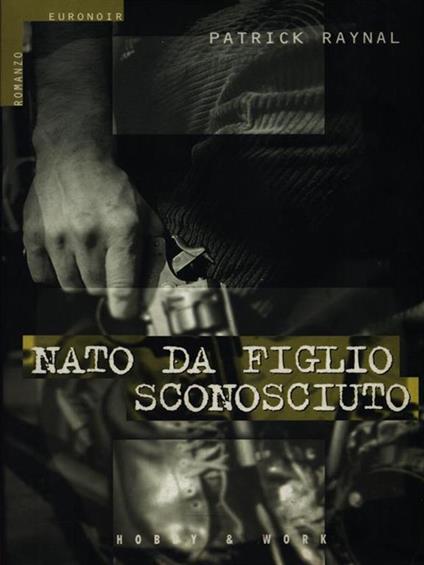 Nato da figlio sconosciuto - Patrick Raynal - copertina