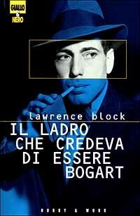 Il ladro che credeva di essere Bogart - Lawrence Block - copertina