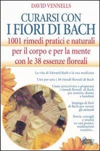 Curarsi con i fiori di Bach. 1001 rimedi pratici e naturali per il corpo e per la mente con le 38 essenze floreali - David F. Vennells - 3