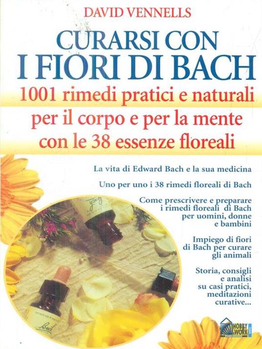 Curarsi con i fiori di Bach. 1001 rimedi pratici e naturali per il corpo e per la mente con le 38 essenze floreali - David F. Vennells - 2