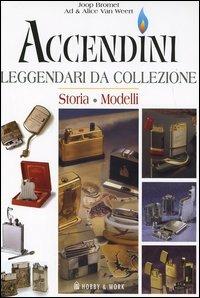 Accendini leggendari da collezione - Joop Bromet,Ad Van Weert,Alice Van Weert - copertina