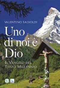 Uno di noi è Dio. Il vangelo del terzo millennio - Valentino Salvoldi - copertina
