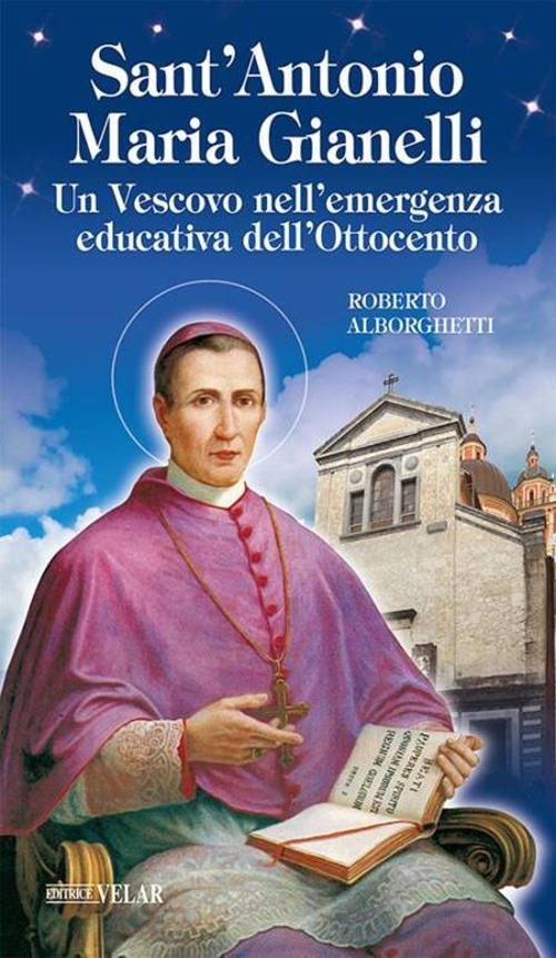 Sant'Antonio Maria Gianelli. Un vescovo nell'emergenza educativa dell'Ottocento - Roberto Alborghetti - copertina