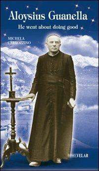 Aloysius Guanella. He went about doing good - Michela Carrozzino - copertina