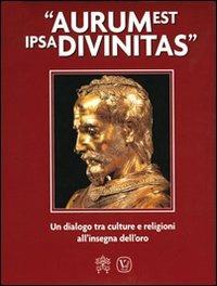 Aurum est ipsa divinitas. Un dialogo tra culture e religioni all'insegna dell'oro - copertina