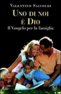 Uno di noi è Dio. Il Vangelo per la famiglia - Valentino Salvoldi - copertina