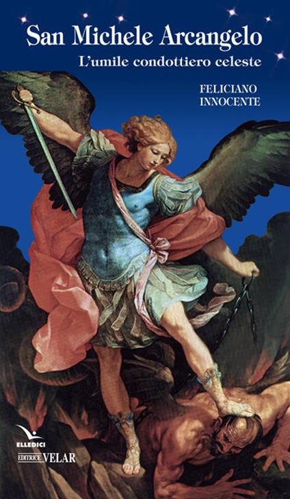 San Michele Arcangelo. L'umile condottiero celeste - Feliciano Innocente - copertina