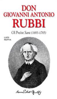 Don Giovanni Antonio Rubbi. Ol preòst sant (1693-1785) - Luigi Roffia - copertina