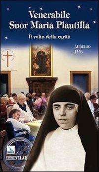 Venerabile suor Maria Plautilla. Il volto della carità - Aurelio Fusi - copertina