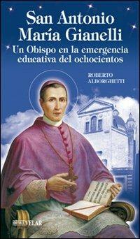 Sant'Antonio Maria Gianelli. Un obispo en la emergencia educativa del ochocientos - Roberto Alborghetti - copertina