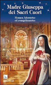 Madre Giuseppa dei Sacri Cuori. Monaca Adoratrice ed evangelizzatrice - copertina