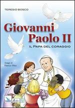 Giovanni Paolo II. Il papa del coraggio