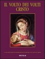 Il volto dei volti: Cristo. Ediz. illustrata. Vol. 15