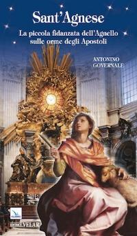 Sant'Agnese. La piccola fidanzata dell'Angelo sulle orme degli apostoli - Antonio Governale - copertina