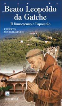 Beato Leopoldo da Gaiche. Il francescano e l'apostolo - Umberto Occhialini - copertina
