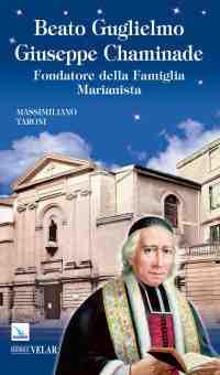 Beato Guglielmo Giuseppe Chaminade. Fondatore della Famiglia Marianista - Massimiliano Taroni - copertina
