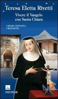 Teresa Eletta Rivetti. Vivere il vangelo con Santa Chiara - Chiara G. Cremaschi - copertina