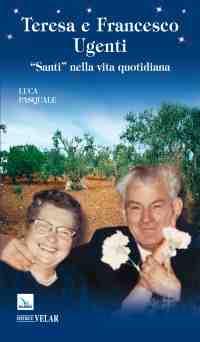 Teresa e Francesco Ugenti. «Santi» nella vita quotidiana - Luca Pasquale - copertina