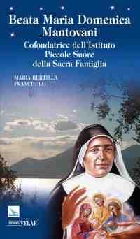 Beata Maria Domenica Mantovani. Cofondatrice dell'Istituto Piccole Suore della Sacra Famiglia - Maria Bertilla Franchetti - copertina