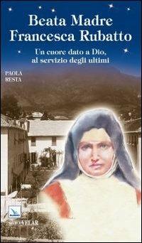 Santa Madre Francesca Rubatto. Un cuore dato a Dio, al servizio degli ultimi - Paola Resta - copertina