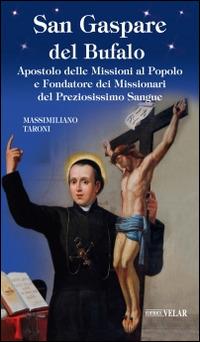San Gaspare del Bufalo. Apostolo delle Missioni al Popolo e Fondatore dei Missionari del Preziosissimo Sangue - Massimiliano Taroni - copertina